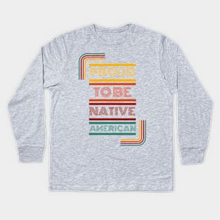 Proud To be Native American Kids Long Sleeve T-Shirt